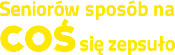 Seniorów sposób na coś się zepsuło